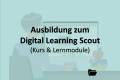 Öffnen Ausbildung zum Digital Learning Scout