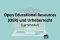 Öffnen Open Educational Resources (OER) und Urheberrecht
